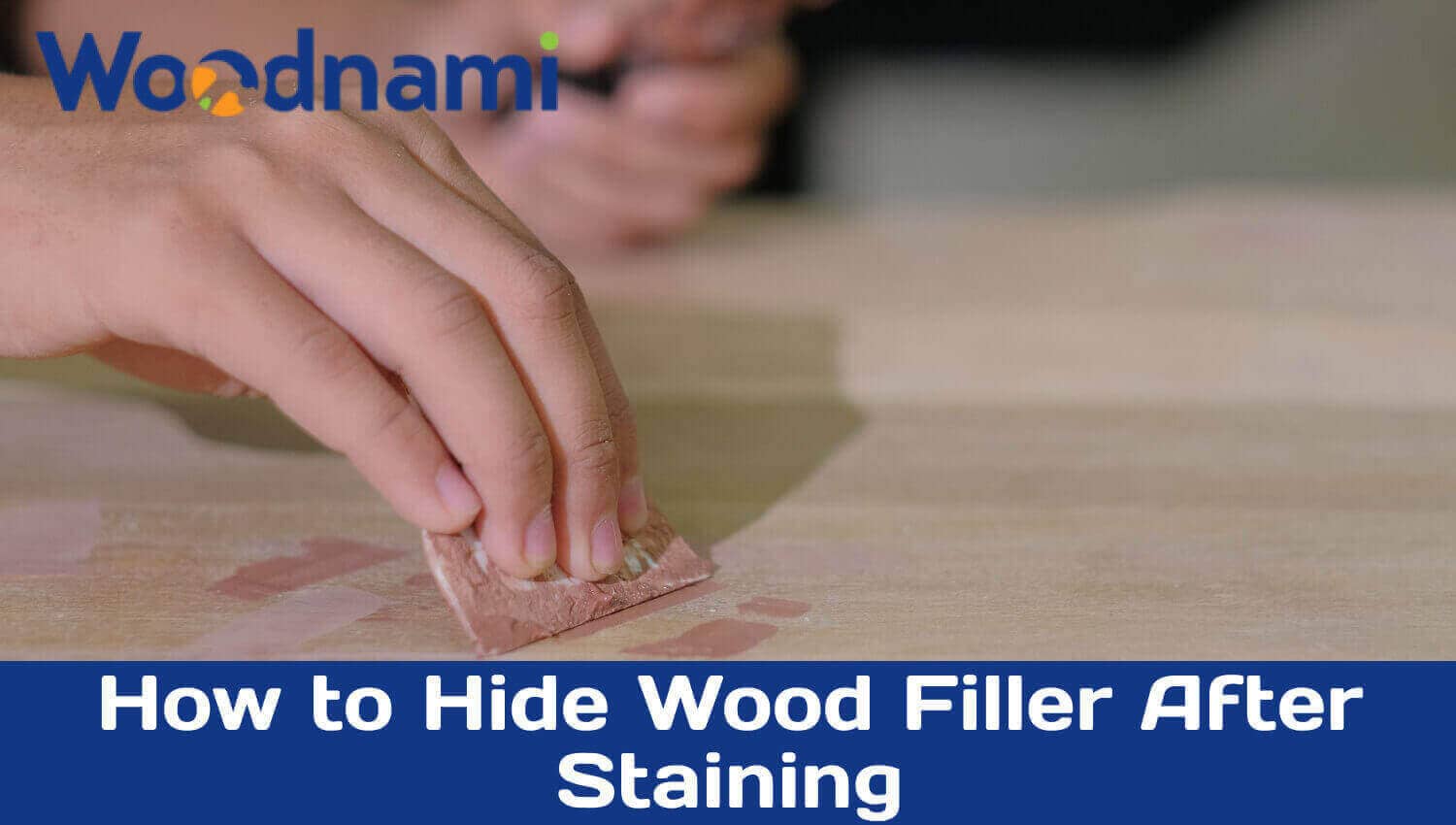 How to Hide Wood Filler After Staining