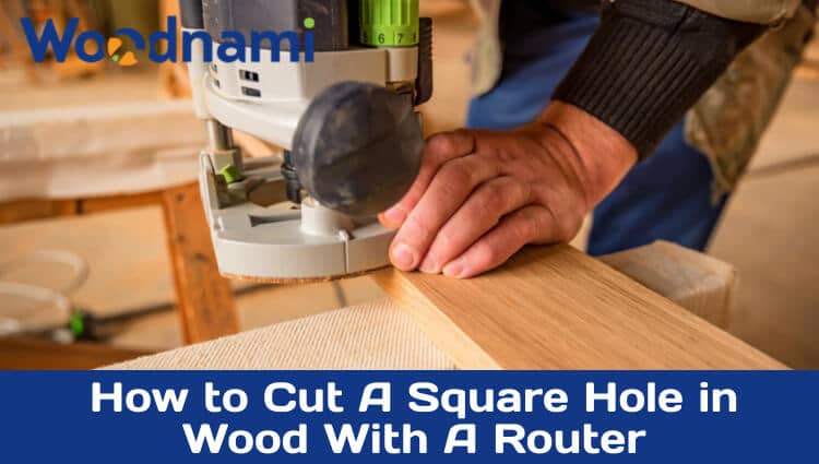 How to cut a square hole in wood with a router