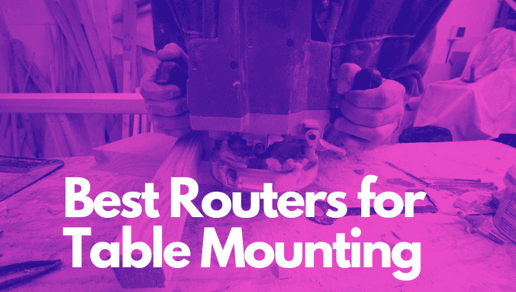The Best Router For Table Mounting