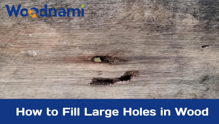 How to fill large holes in wood