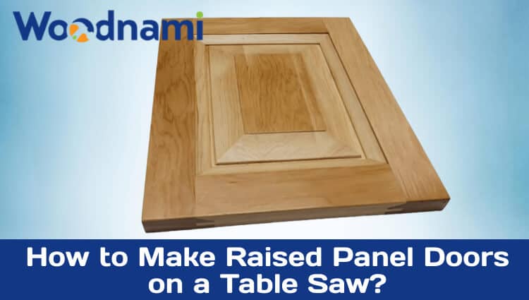 How to make raised panel doors on a table saw