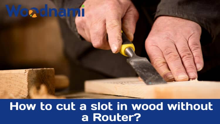 how-to-cut-a-slot-in-wood-without-a-router-woodnami